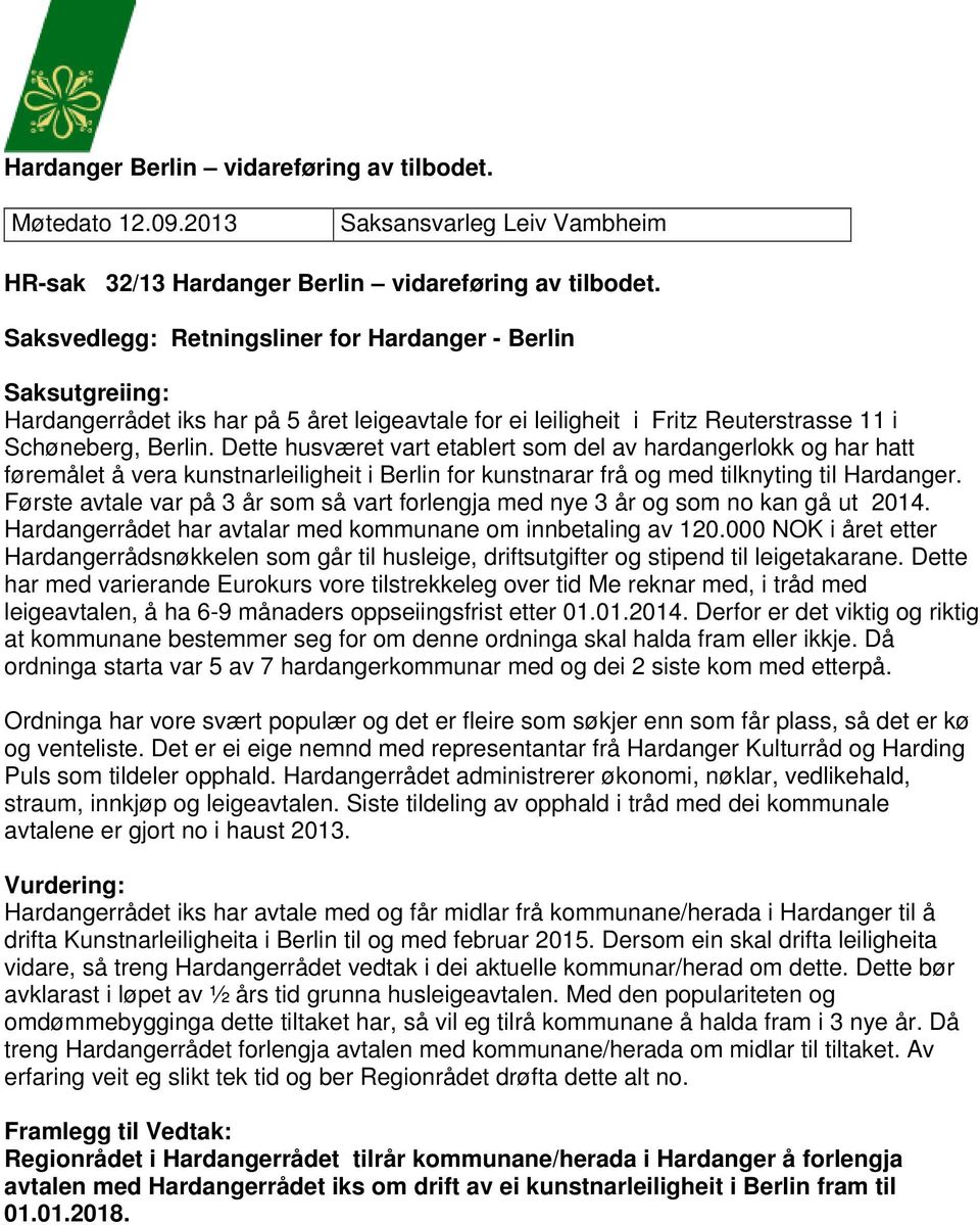 Dette husværet vart etablert som del av hardangerlokk og har hatt føremålet å vera kunstnarleiligheit i Berlin for kunstnarar frå og med tilknyting til Hardanger.