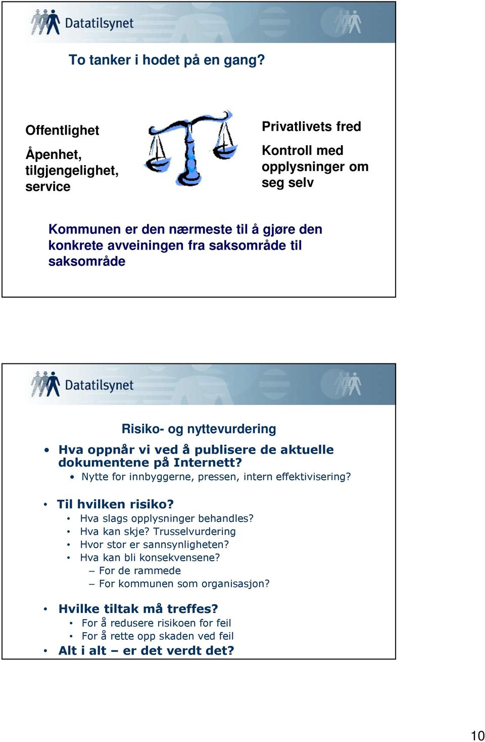 saksområde til saksområde Risiko- og nyttevurdering Hva oppnår vi ved å publisere de aktuelle dokumentene på Internett?