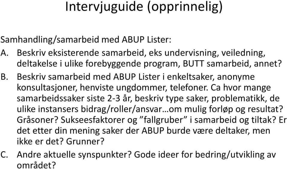 TT samarbeid, annet? B. Beskriv samarbeid med ABUP Lister i enkeltsaker, anonyme konsultasjoner, henviste ungdommer, telefoner.