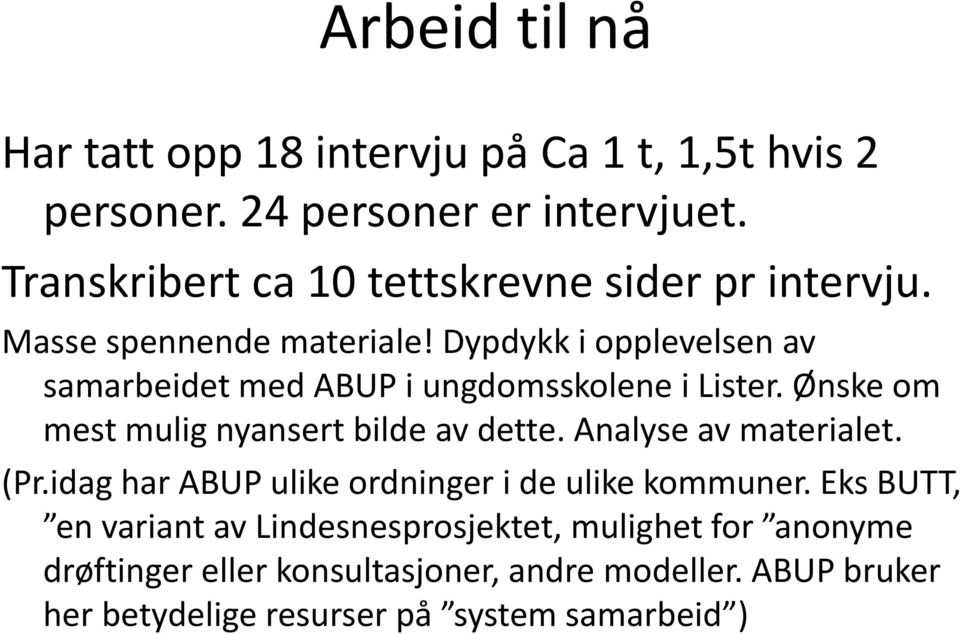 Dypdykk i opplevelsen av samarbeidet med ABUP i ungdomsskolene i Lister. Ønske om mest mulig nyansert bilde av dette.