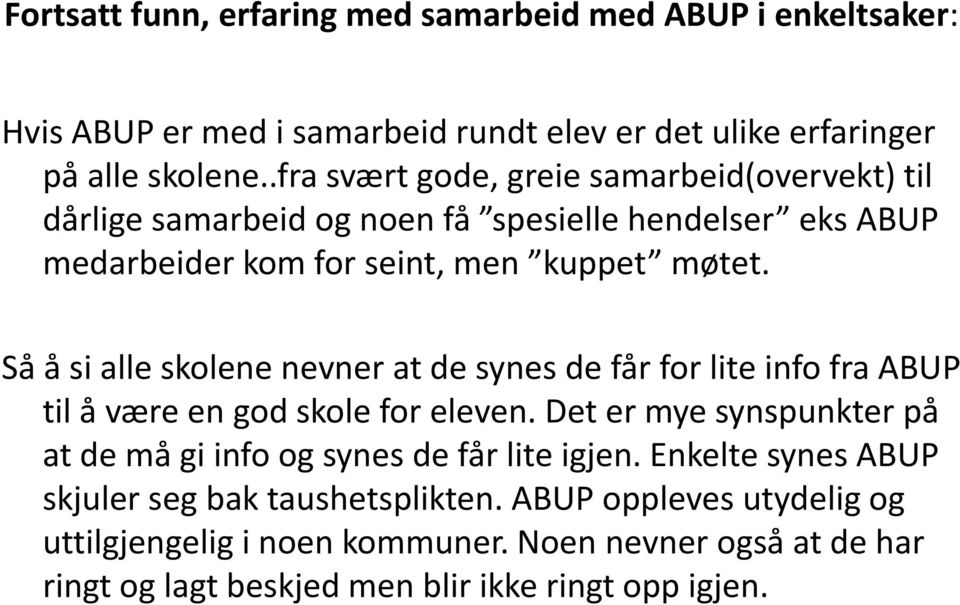 Så å si alle skolene nevner at de synes de får for lite info fra ABUP til å være en god skole for eleven.