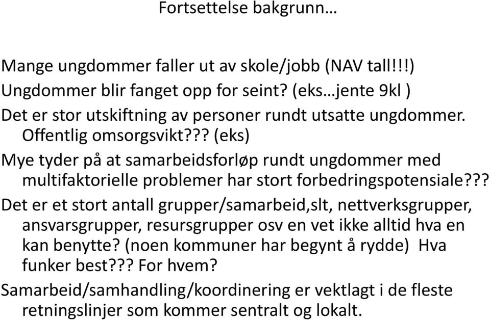 ?? (eks) Mye tyder på at samarbeidsforløp rundt ungdommer med multifaktorielle problemer har stort forbedringspotensiale?