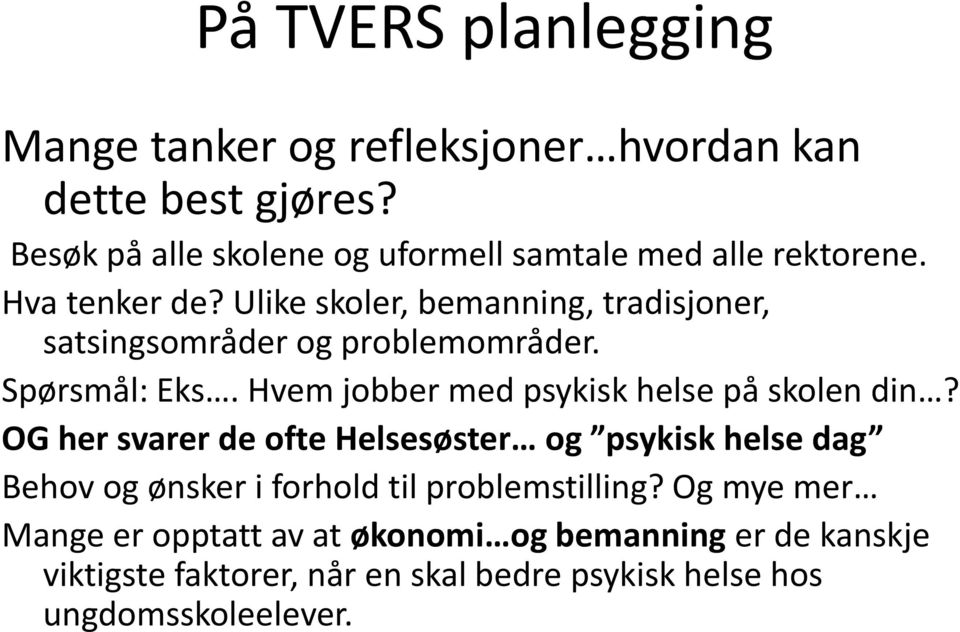 Ulike skoler, bemanning, tradisjoner, satsingsområder og problemområder. Spørsmål: Eks. Hvem jobber med psykisk helse på skolen din?