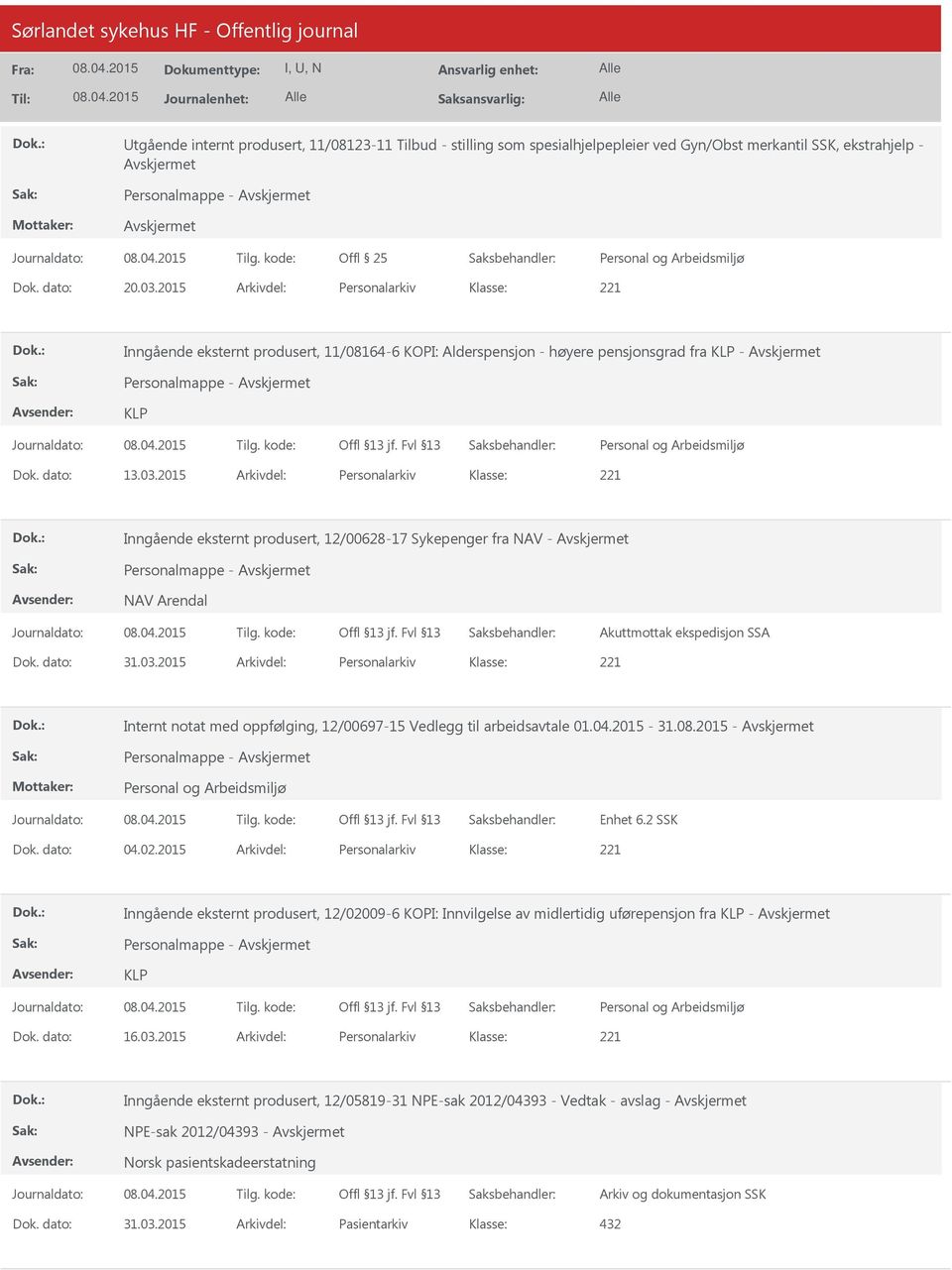 2015 Arkivdel: Personalarkiv Inngående eksternt produsert, 12/00628-17 Sykepenger fra NAV - Personalmappe - NAV Arendal Akuttmottak ekspedisjon SSA Dok. dato: 31.03.