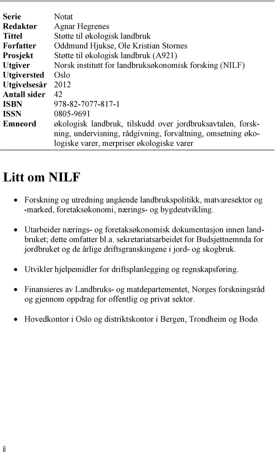 merpriser økologiske varer Litt om NILF Forskning og utredning angående landbrukspolitikk, matvaresektor og -marked, foretaksøkonomi, nærings- og bygdeutvikling.