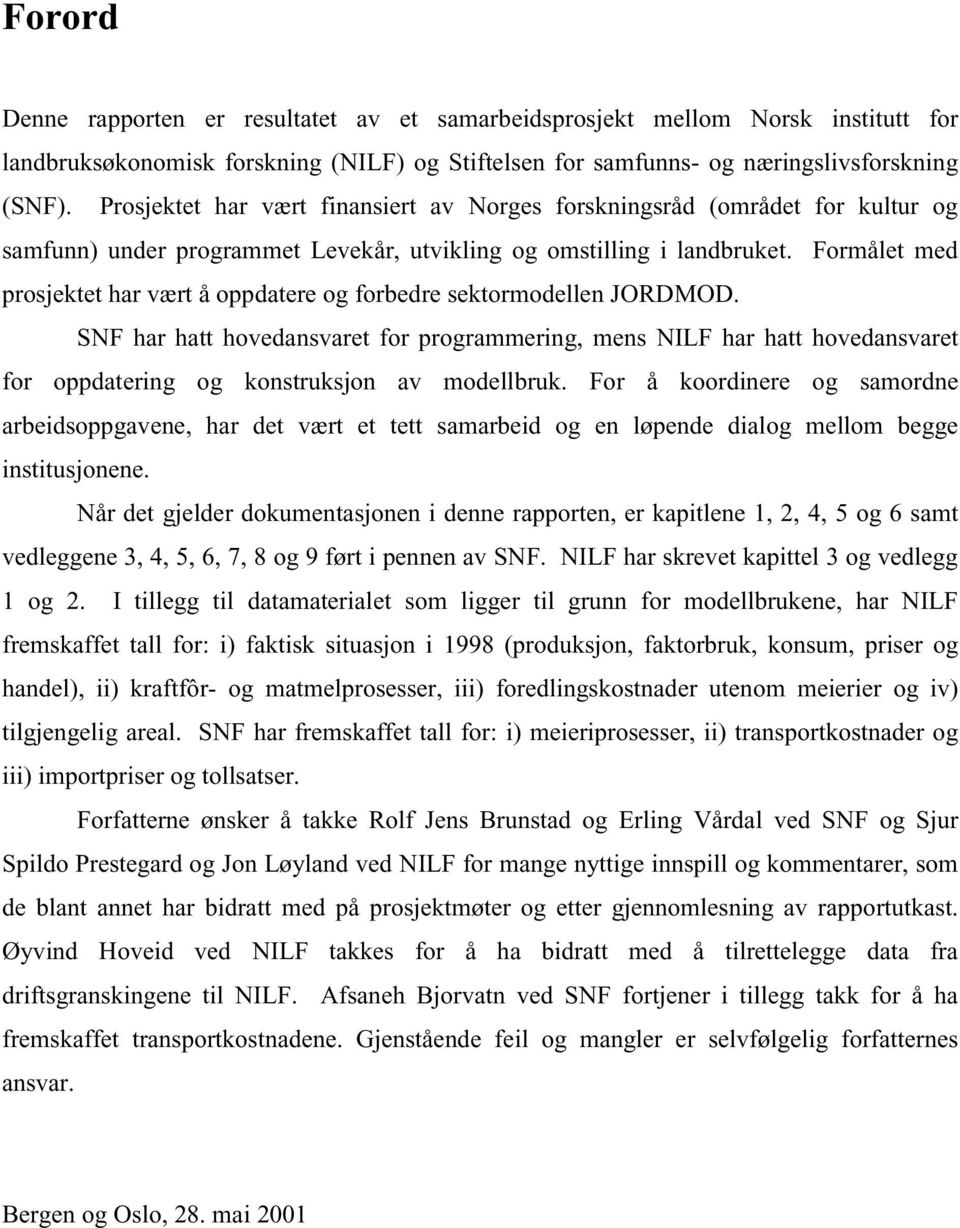 formålet med prosjektet har vært å oppdatere og forbedre sektormodellen JORDMOD.