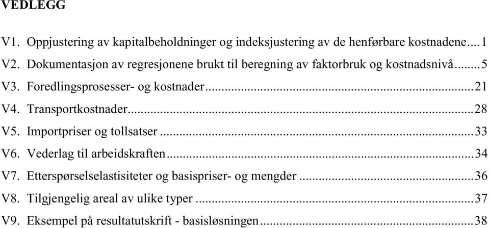 ..21 V4. Transportkostnader...28 V5. Importpriser og tollsatser...33 V6. Vederlag til arbeidskraften...34 V7.