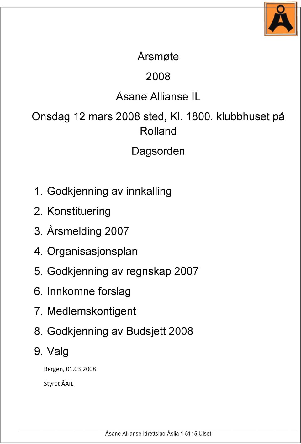 Årsmelding 2007 4. Organisasjonsplan 5. Godkjenning av regnskap 2007 6.