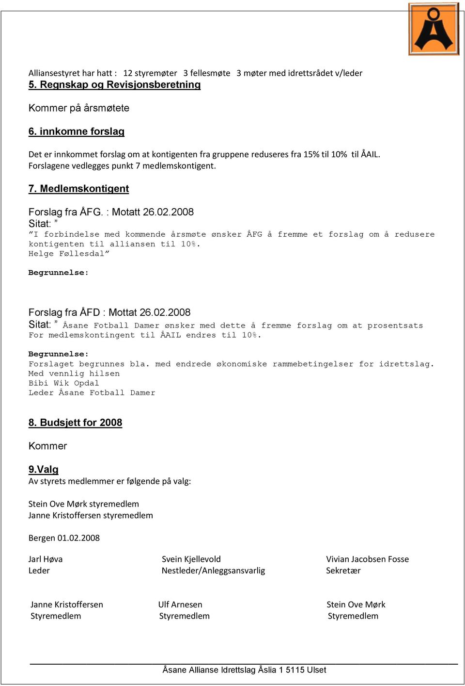 : Motatt 26.02.2008 Sitat: I forbindelse med kommende årsmøte ønsker ÅFG å fremme et forslag om å redusere kontigenten til alliansen til 10%. Helge Føllesdal Begrunnelse: Forslag fra ÅFD : Mottat 26.