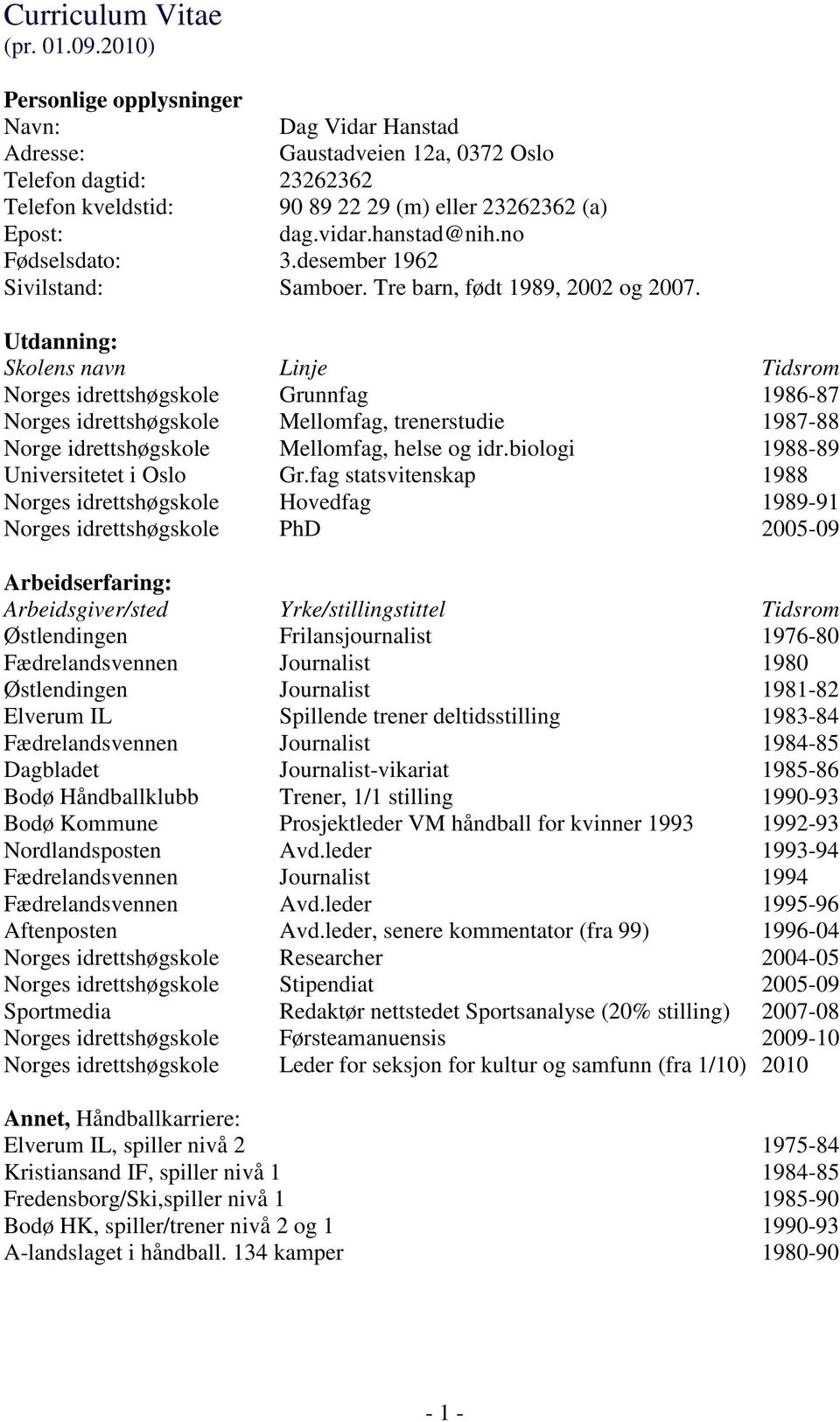 no Fødselsdato: 3.desember 1962 Sivilstand: Samboer. Tre barn, født 1989, 2002 og 2007.