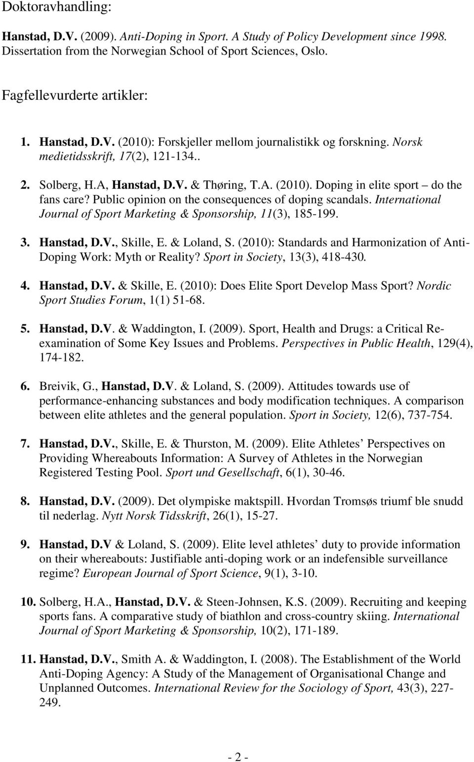 Public opinion on the consequences of doping scandals. International Journal of Sport Marketing & Sponsorship, 11(3), 185-199. 3. Hanstad, D.V., Skille, E. & Loland, S.