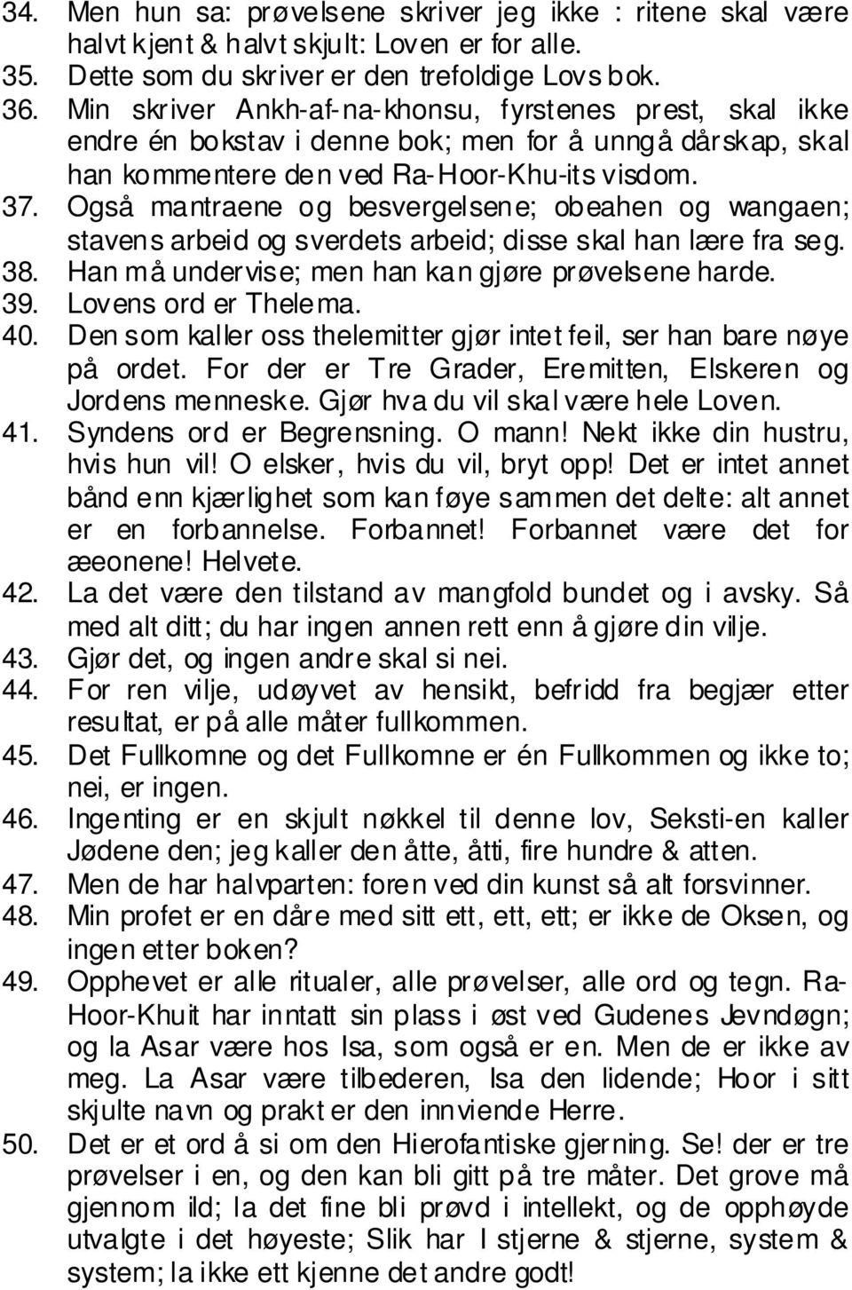 Også mantraene og besvergelsene; obeahen og wangaen; stavens arbeid og sverdets arbeid; disse skal han lære fra seg. 38. Han må undervise; men han kan gjøre prøvelsene harde. 39.