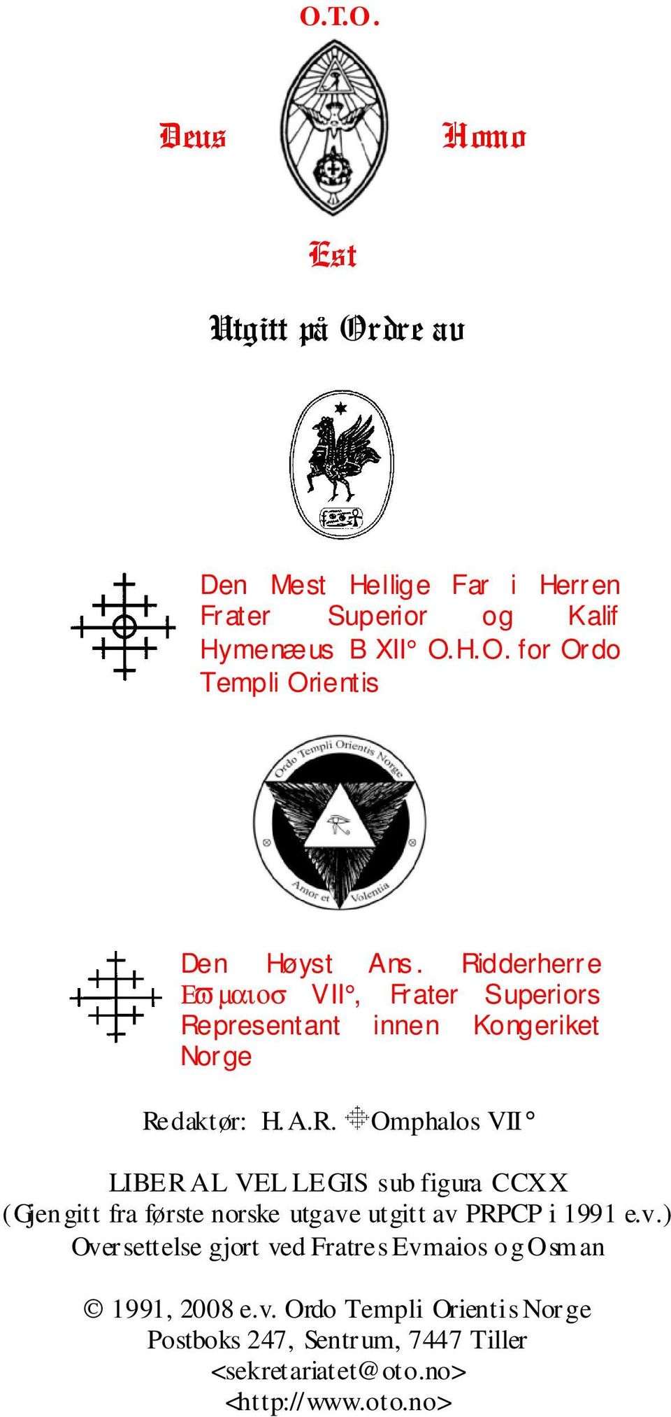 v.) Oversettelse gjort ved Fratres Evmaios og Osman 1991, 2008 e.v. Ordo Templi Orientis Norge Postboks 247, Sentrum, 7447 Tiller <sekretariatet@oto.