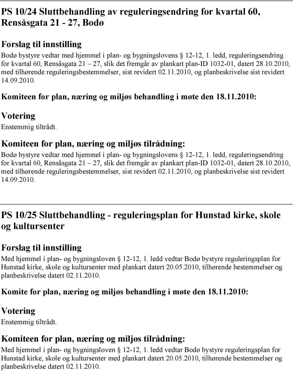 2010, og planbeskrivelse sist revidert 14.09.2010. Bodø bystyre vedtar med hjemmel i plan- og bygningslovens 12-12, 1. 2010, og planbeskrivelse sist revidert 14.09.2010. PS 10/25 Sluttbehandling - reguleringsplan for Hunstad kirke, skole og kultursenter Med hjemmel i plan- og bygningsloven 12-12, 1.