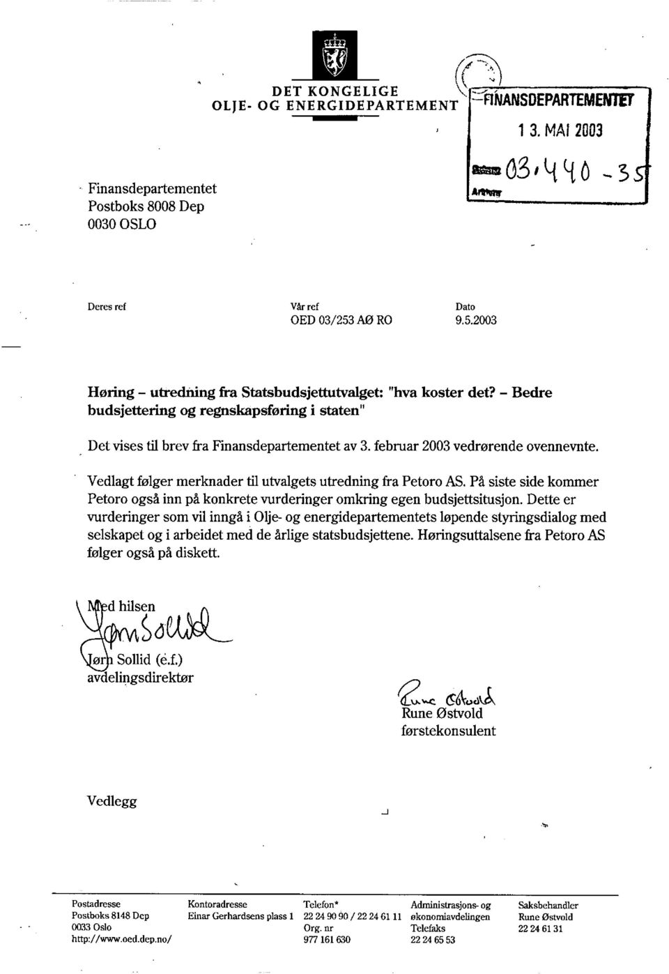 februar 2003 vedrørende ovennevnte. Vedlagt følger merknader til utvalgets utredning fra Petoro AS. På siste side kommer Petoro også inn på konkrete vurderinger omkring egen budsjettsitusjon.