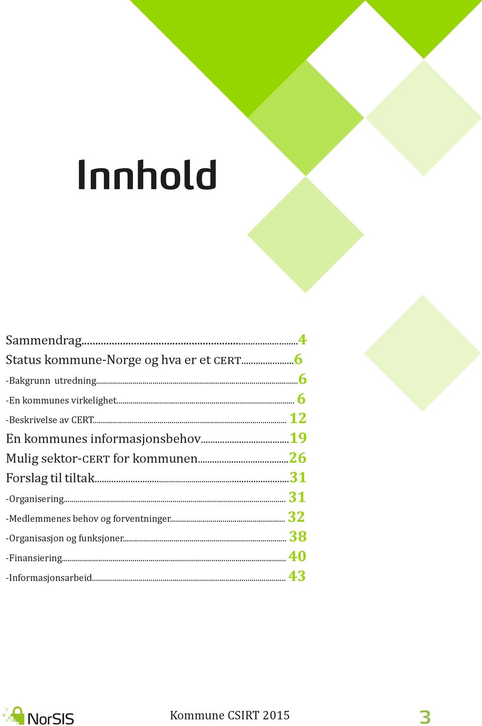 ..19 Mulig sektor-cert for kommunen...26 Forslag til tiltak...31 -Organisering.