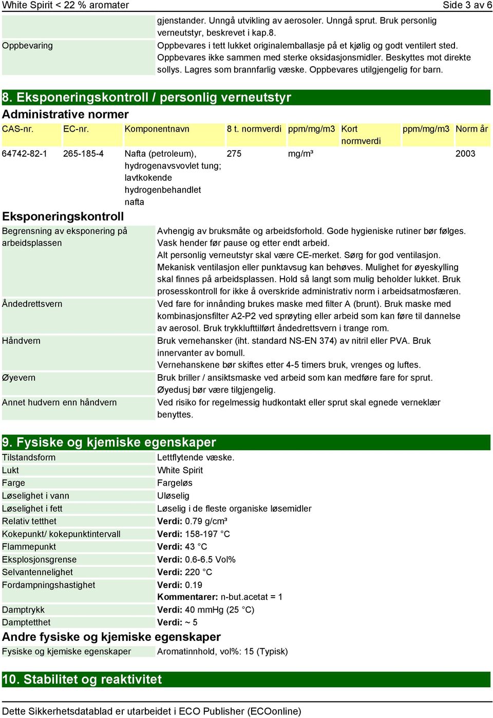 Oppbevares utilgjengelig for barn. 8. Eksponeringskontroll / personlig verneutstyr Administrative normer CAS-nr. EC-nr. Komponentnavn 8 t.