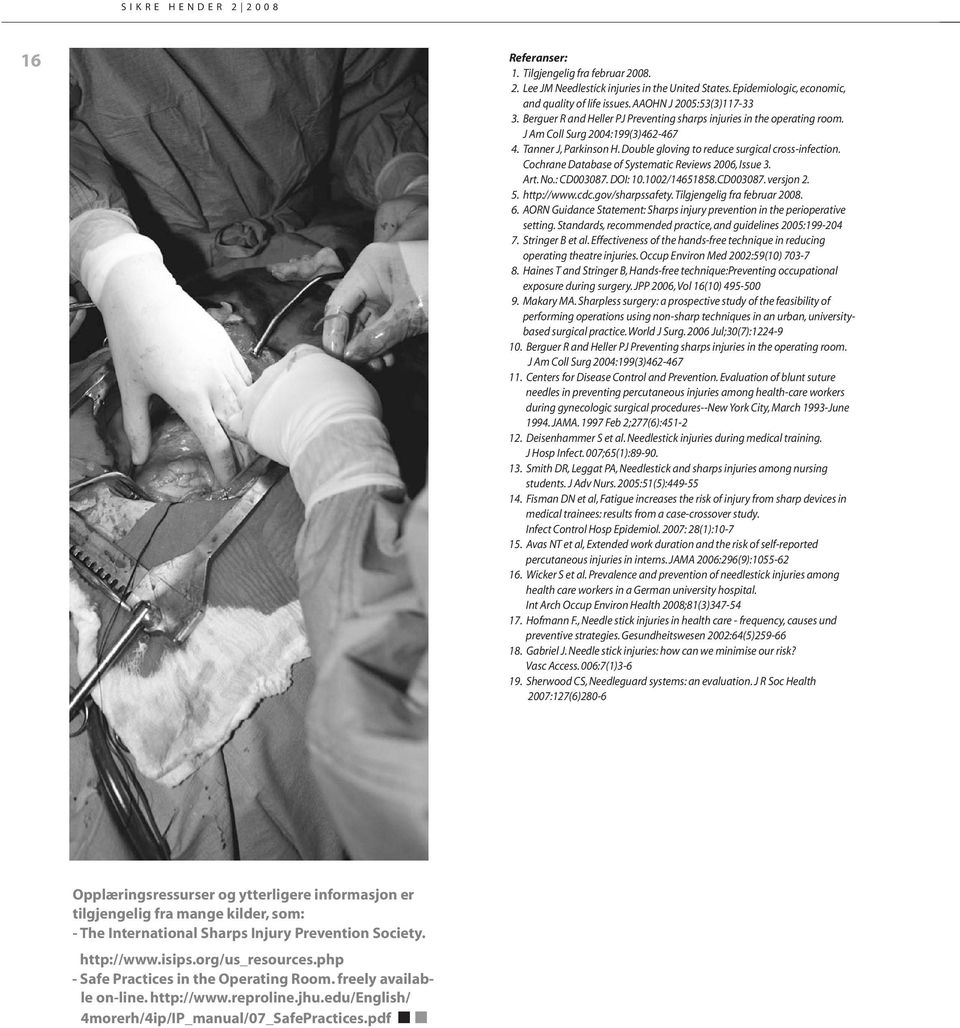 Cochrane Database of Systematic Reviews 2006, Issue 3. Art.No.: CD003087.DOI: 10.1002/14651858.CD003087.versjon 2. 5. http://www.cdc.gov/sharpssafety.tilgjengelig fra februar 2008. 6.