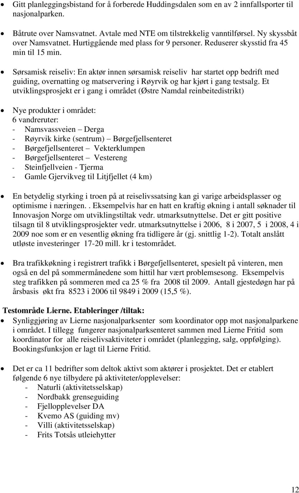 Sørsamisk reiseliv: En aktør innen sørsamisk reiseliv har startet opp bedrift med guiding, overnatting og matservering i Røyrvik og har kjørt i gang testsalg.