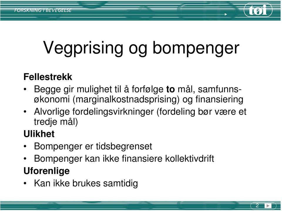 fordelingsvirkninger (fordeling bør være et tredje mål) Ulikhet Bompenger er