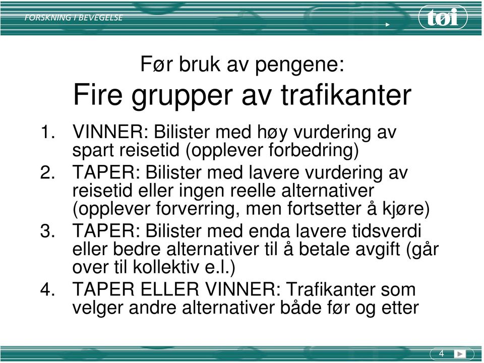 TAPER: Bilister med lavere vurdering av reisetid eller ingen reelle alternativer (opplever forverring, men