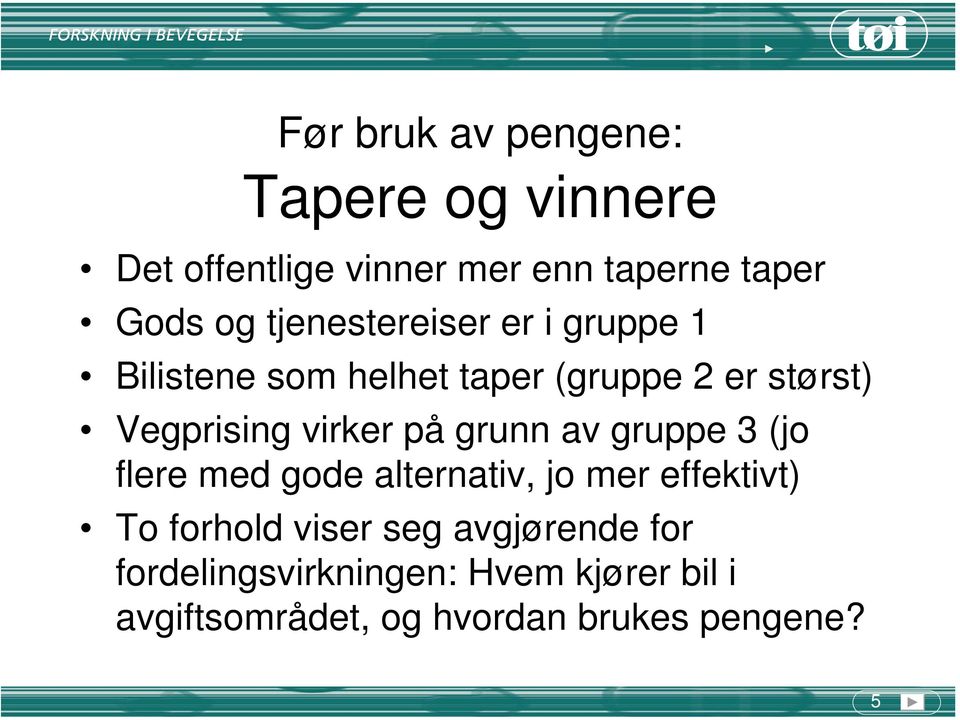 virker på grunn av gruppe 3 (jo flere med gode alternativ, jo mer effektivt) To forhold viser