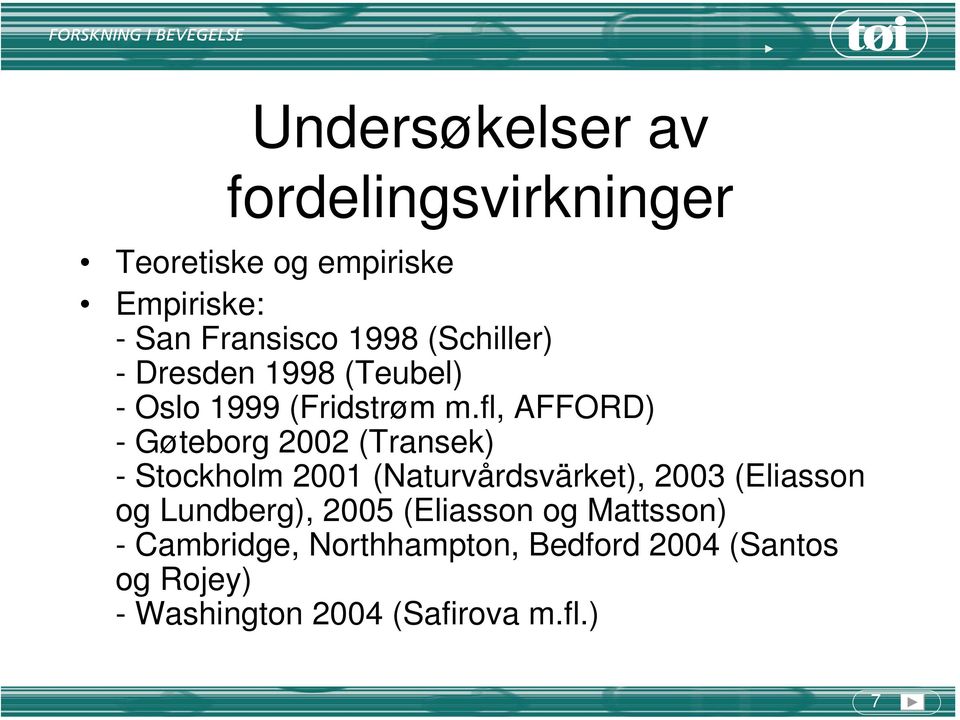 fl, AFFORD) - Gøteborg 2002 (Transek) - Stockholm 2001 (Naturvårdsvärket), 2003 (Eliasson og