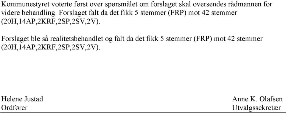 Forslaget falt da det fikk 5 stemmer (FRP) mot 42 stemmer (20H,14AP,2KRF,2SP,2SV,2V).