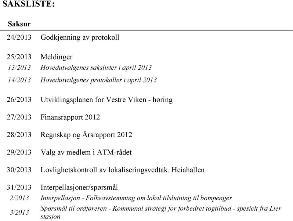 Valg av medlem i ATM-rådet 30/2013 Lovlighetskontroll av lokaliseringsvedtak.