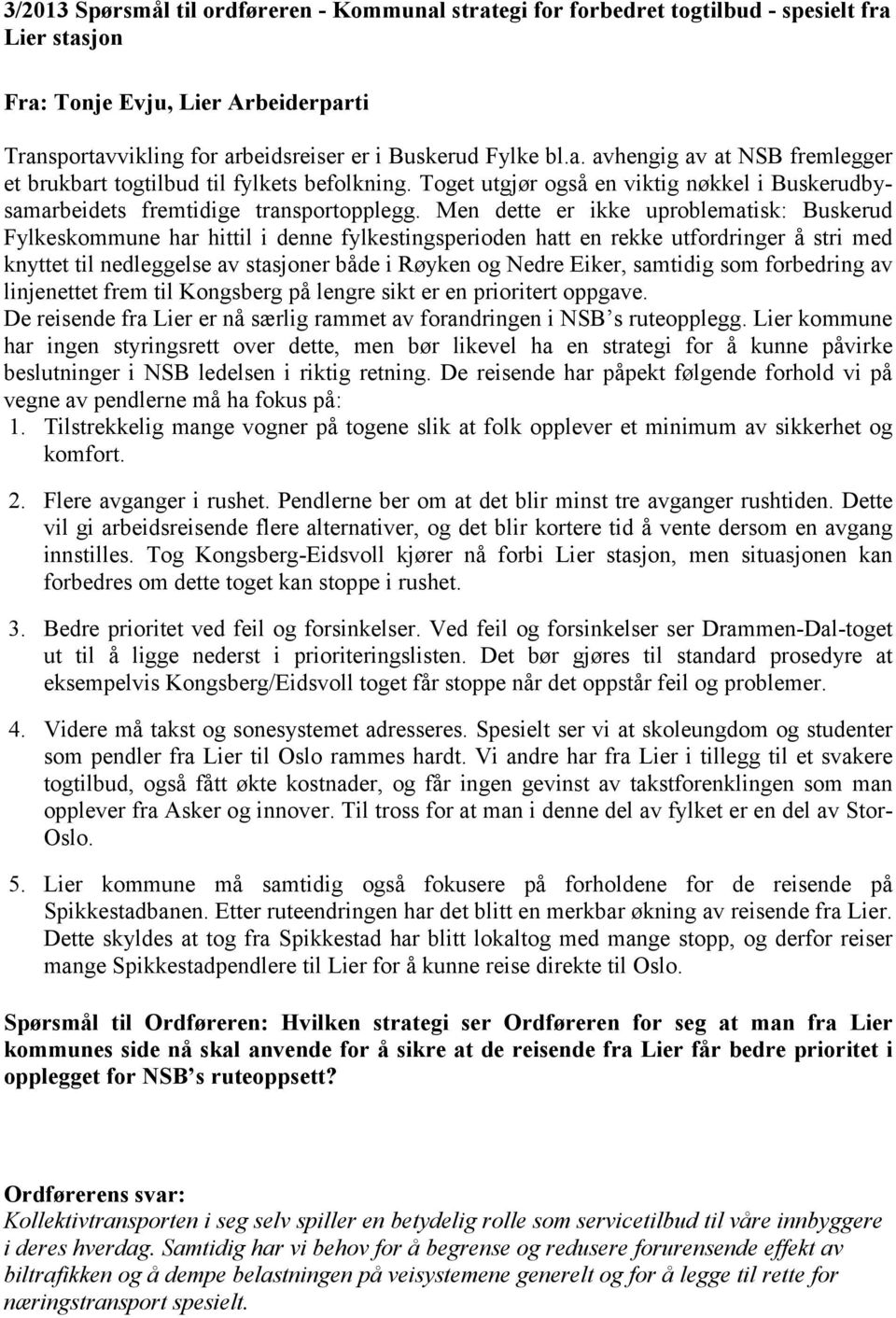 Men dette er ikke uproblematisk: Buskerud Fylkeskommune har hittil i denne fylkestingsperioden hatt en rekke utfordringer å stri med knyttet til nedleggelse av stasjoner både i Røyken og Nedre Eiker,