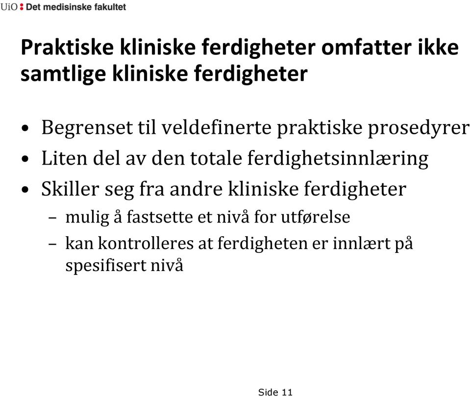 ferdighetsinnlæring Skiller seg fra andre kliniske ferdigheter mulig å