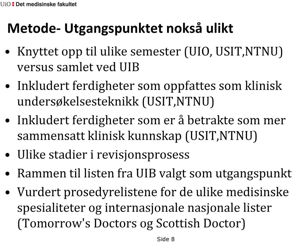 sammensatt klinisk kunnskap (USIT,NTNU) Ulike stadier i revisjonsprosess Rammen til listen fra UIB valgt som utgangspunkt