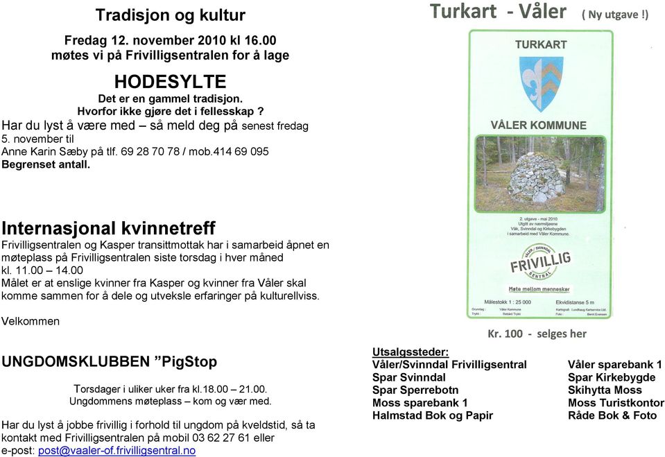 Internasjonal kvinnetreff Frivilligsentralen og Kasper transittmottak har i samarbeid åpnet en møteplass på Frivilligsentralen siste torsdag i hver måned kl. 11.00 14.