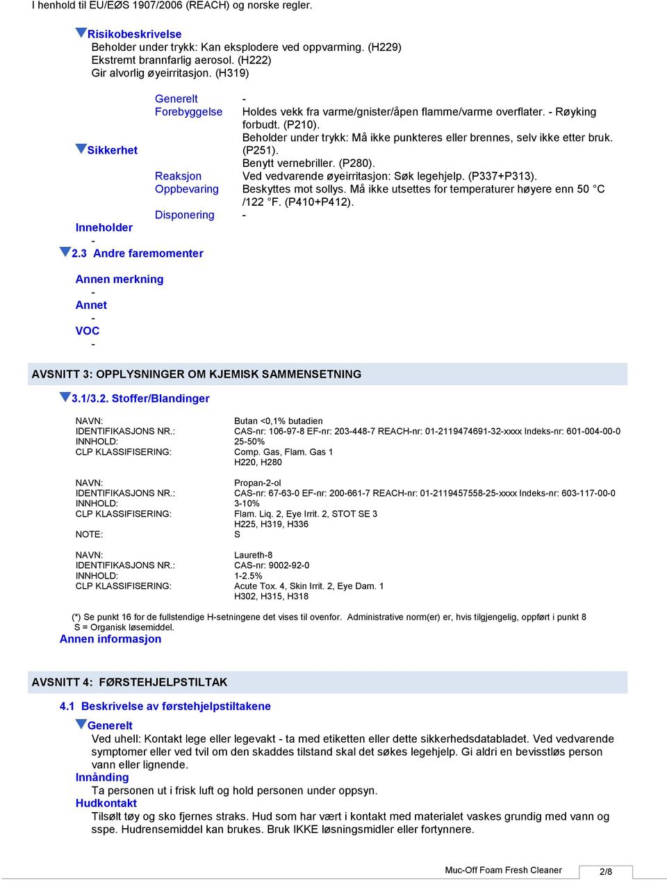 Sikkerhet (P251). Benytt vernebriller. (P280). Reaksjon Ved vedvarende øyeirritasjon: Søk legehjelp. (P337+P313). Oppbevaring Beskyttes mot sollys.