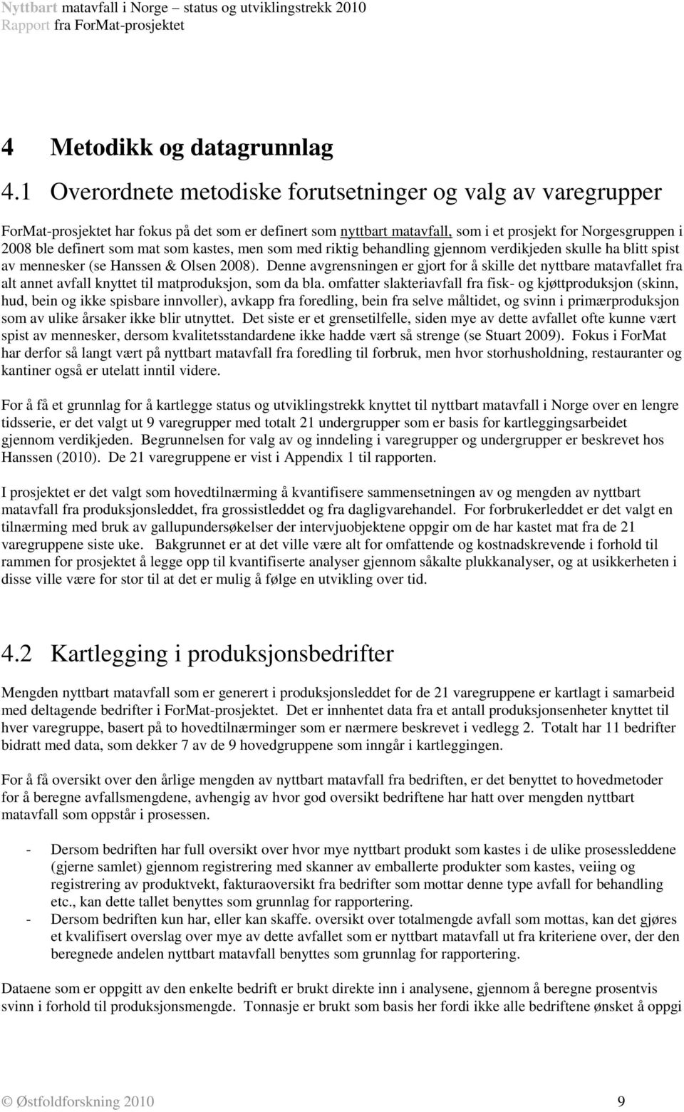 mat som kastes, men som med riktig behandling gjennom verdikjeden skulle ha blitt spist av mennesker (se Hanssen & Olsen 2008).