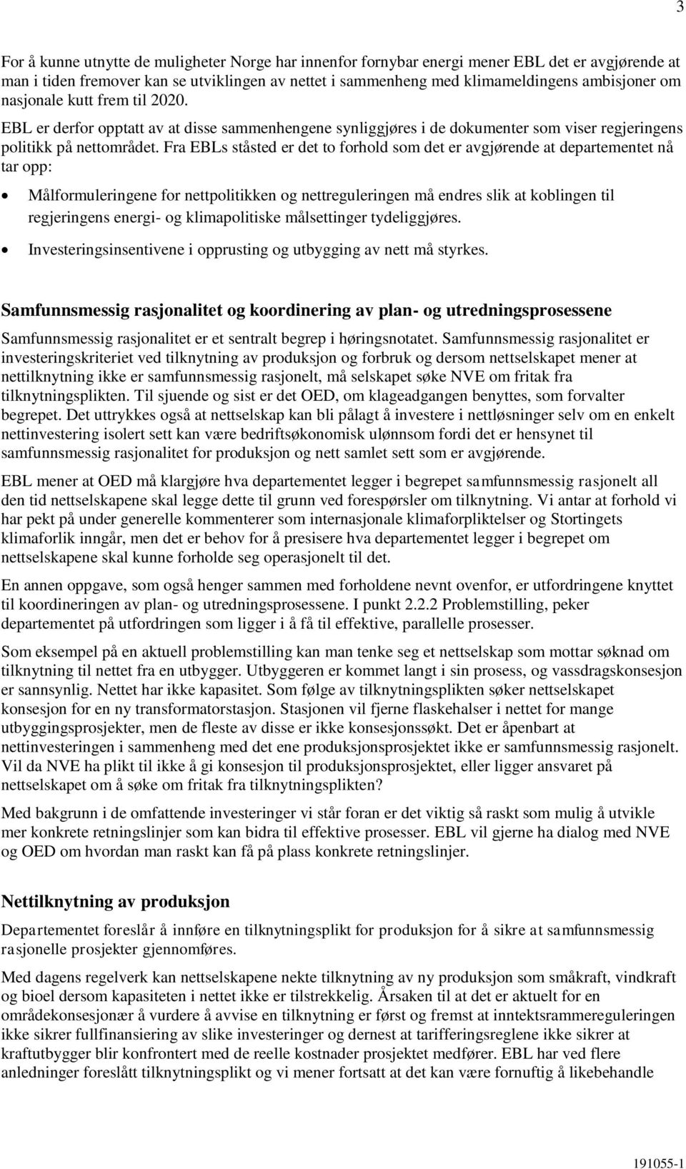 Fra EBLs ståsted er det to forhold som det er avgjørende at departementet nå tar opp: Målformuleringene for nettpolitikken og nettreguleringen må endres slik at koblingen til regjeringens energi- og