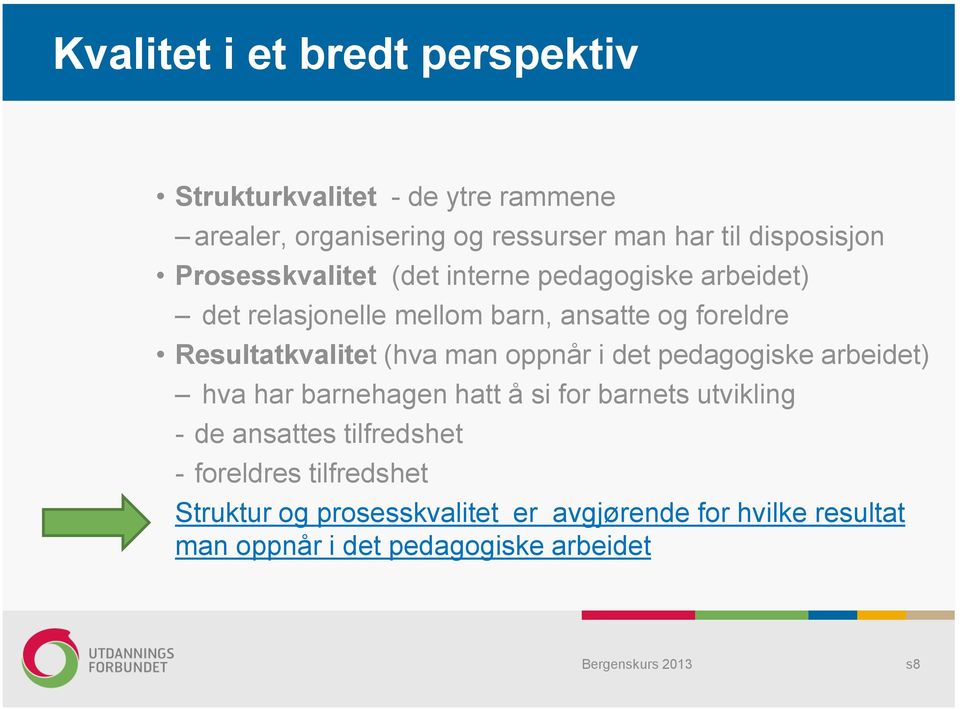 Resultatkvalitet (hva man oppnår i det pedagogiske arbeidet) hva har barnehagen hatt å si for barnets utvikling - de