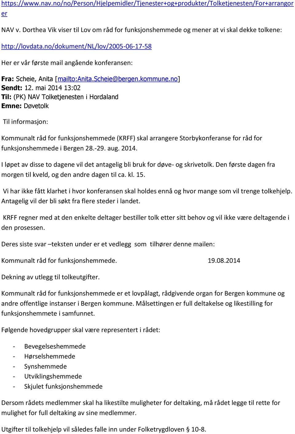 no/dokument/nl/lov/2005-06-17-58 Her er vår første mail angående konferansen: Fra: Scheie, Anita [mailto:anita.scheie@bergen.kommune.no] Sendt: 12.