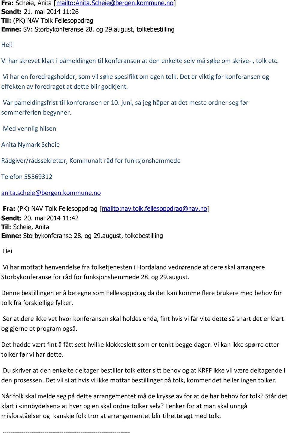 Det er viktig for konferansen og effekten av foredraget at dette blir godkjent. Vår påmeldingsfrist til konferansen er 10. juni, så jeg håper at det meste ordner seg før sommerferien begynner.