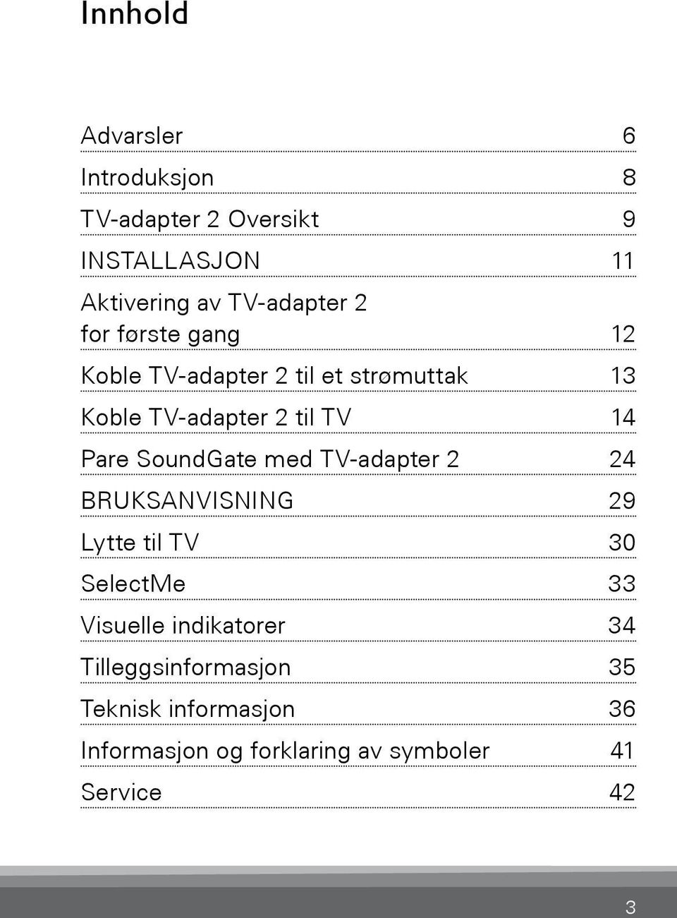 14 Pare SoundGate med TV-adapter 2 24 BRUKSANVISNING 29 Lytte til TV 30 SelectMe 33 Visuelle