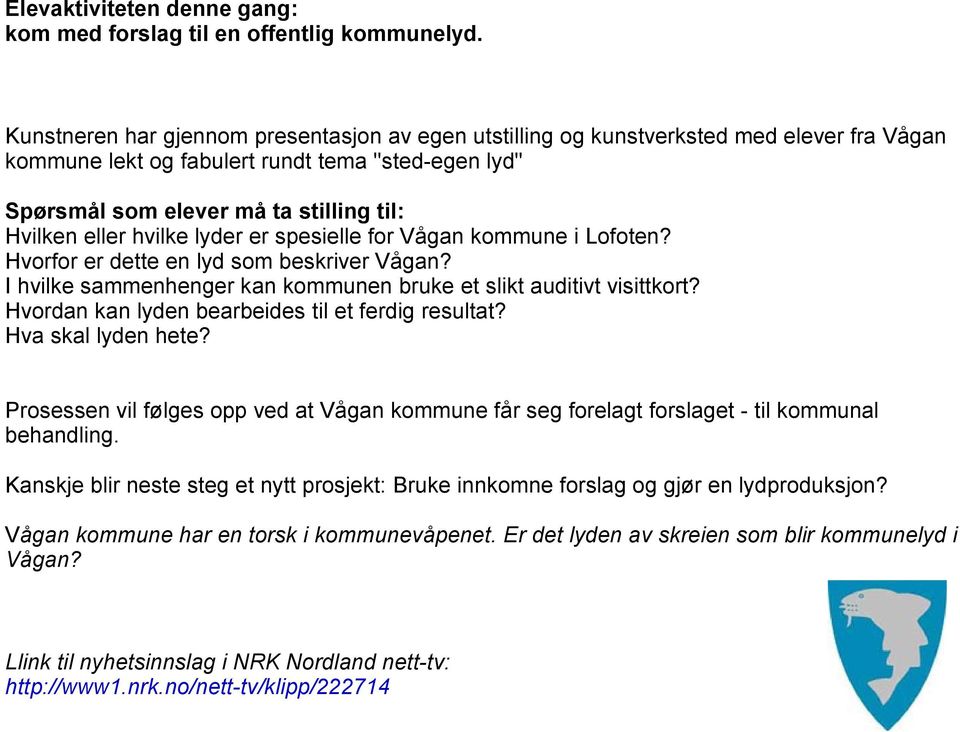 hvilke lyder er spesielle for Vågan kommune i Lofoten? Hvorfor er dette en lyd som beskriver Vågan? I hvilke sammenhenger kan kommunen bruke et slikt auditivt visittkort?