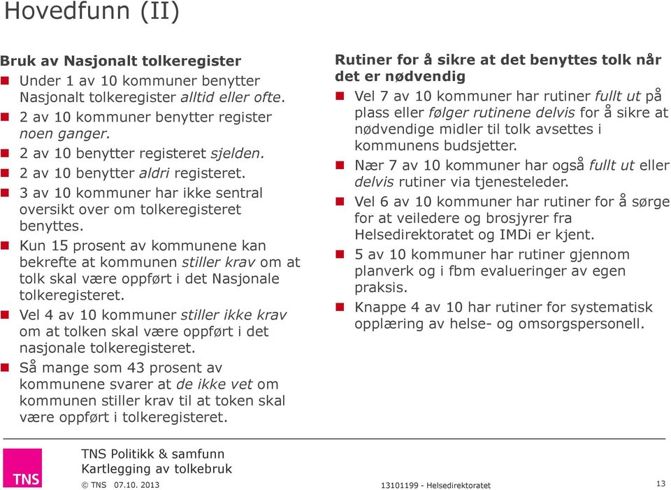 Kun prosent av kommunene kan bekrefte at kommunen stiller krav om at tolk skal være oppført i det Nasjonale tolkeregisteret.