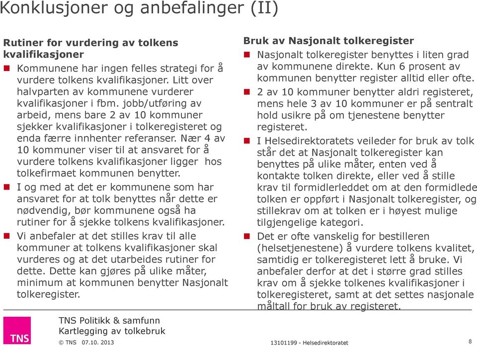 Nær 4 av kommuner viser til at ansvaret for å vurdere tolkens kvalifikasjoner ligger hos tolkefirmaet kommunen benytter.