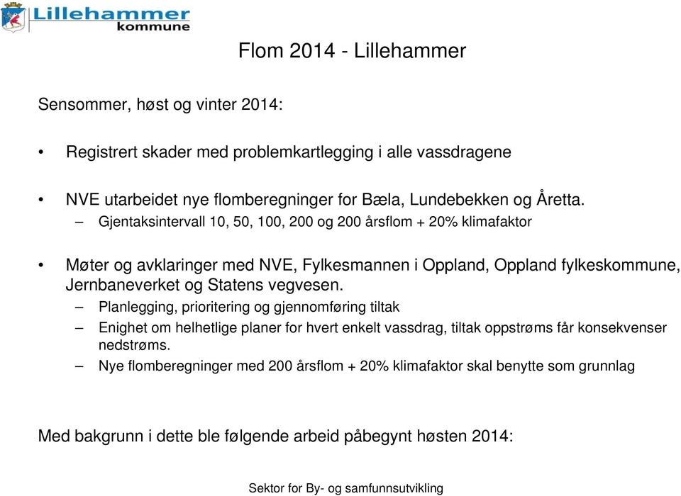 Gjentaksintervall 10, 50, 100, 200 og 200 årsflom + 20% klimafaktor Møter og avklaringer med NVE, Fylkesmannen i Oppland, Oppland fylkeskommune, Jernbaneverket og