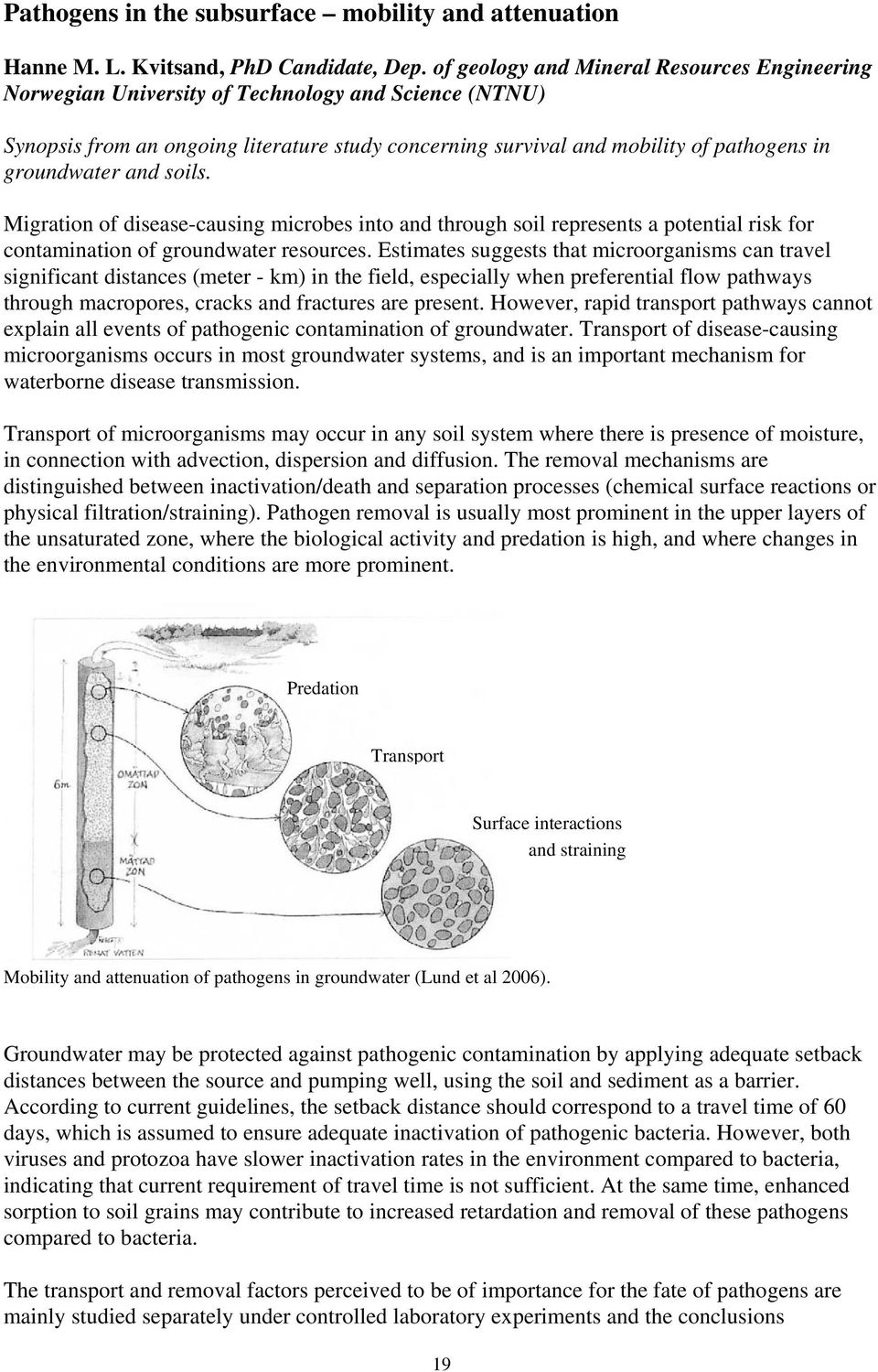 groundwater and soils. Migration of disease-causing microbes into and through soil represents a potential risk for contamination of groundwater resources.