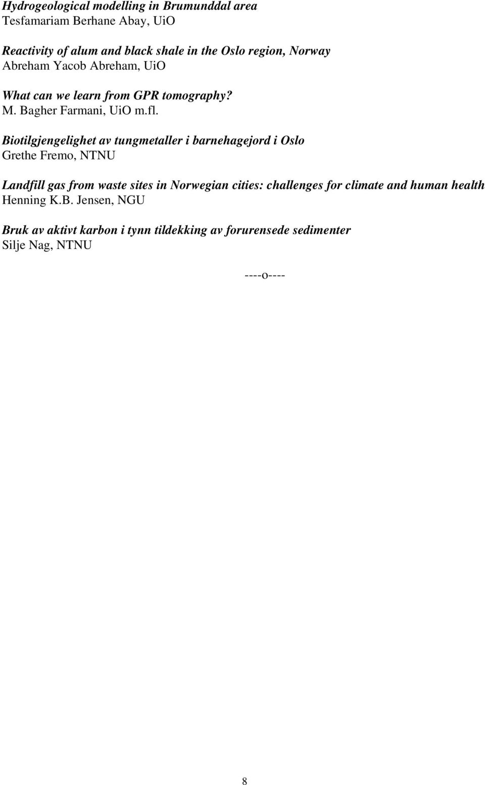 Biotilgjengelighet av tungmetaller i barnehagejord i Oslo Grethe Fremo, NTNU Landfill gas from waste sites in Norwegian cities: