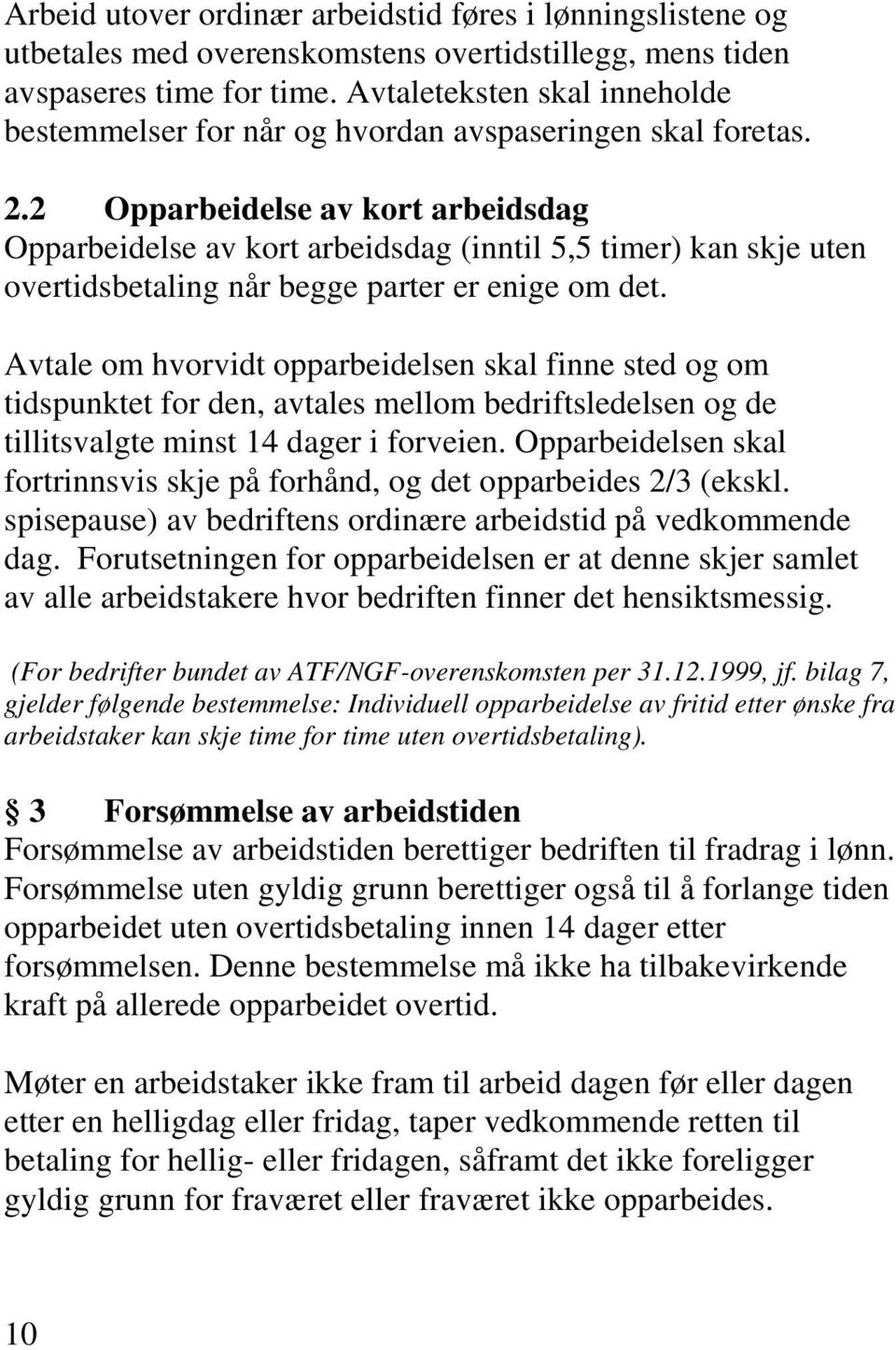 2 Opparbeidelse av kort arbeidsdag Opparbeidelse av kort arbeidsdag (inntil 5,5 timer) kan skje uten overtidsbetaling når begge parter er enige om det.