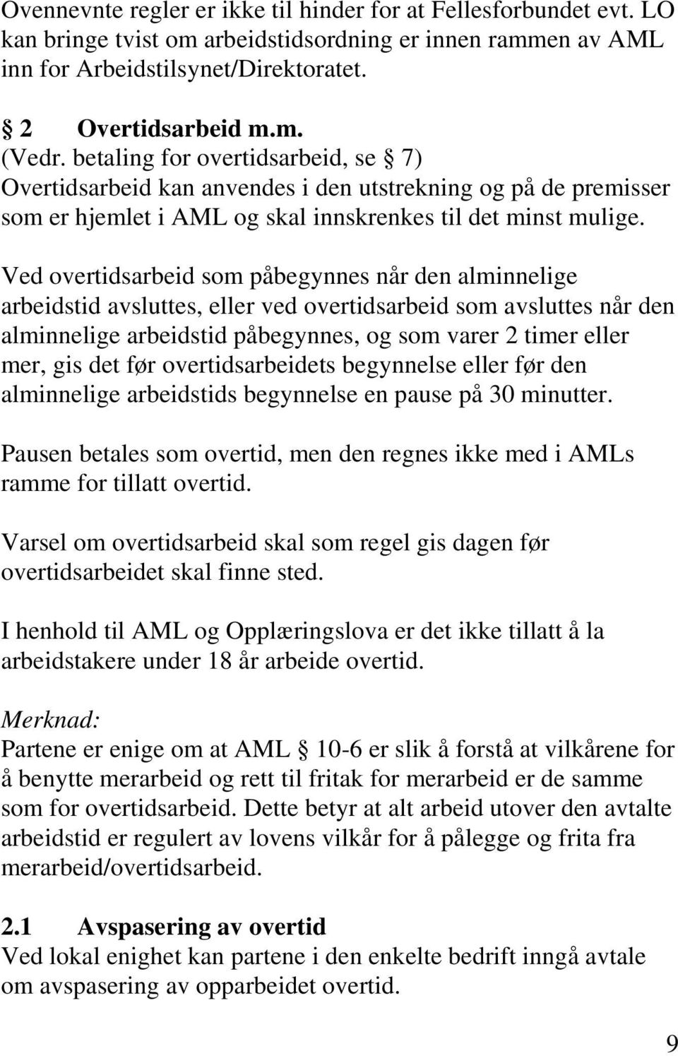 Ved overtidsarbeid som påbegynnes når den alminnelige arbeidstid avsluttes, eller ved overtidsarbeid som avsluttes når den alminnelige arbeidstid påbegynnes, og som varer 2 timer eller mer, gis det