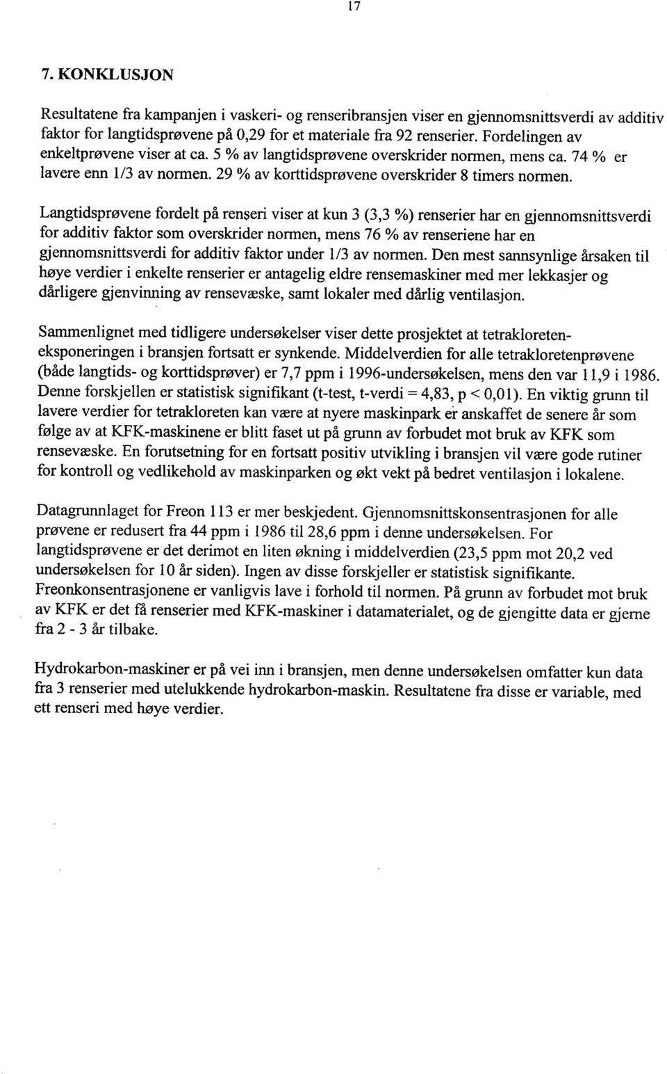 Langtidsprøvene fordelt på renseri viser at kun 3 (3,3 %) renserier har en gjennomsnittsverdi for additiv faktor som overskrider normen, mens 76 % av renseriene har en gjennomsnittsverdi for additiv