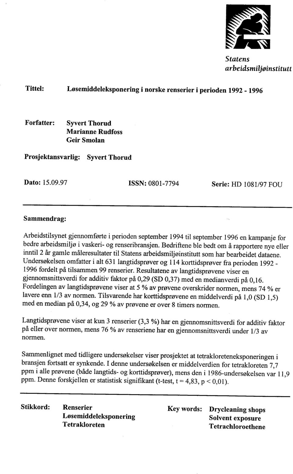 Bedriftene ble bedt om å rapportere nye eller innti12 år gamle måleresultater til Statens arbeidsmiljøinstitutt som har bearbeidet dataene.